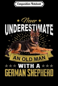 Paperback Composition Notebook: Never Underestimate An Old Man - German Shepherd Dog Journal/Notebook Blank Lined Ruled 6x9 100 Pages Book