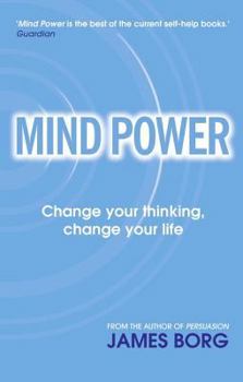 Paperback Mind Power: Change Your Thinking, Change Your Life. James Borg Book
