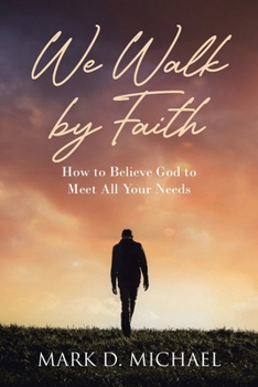 Paperback We Walk by Faith: How to Believe God to Meet All Your Needs Book