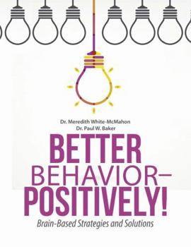 Paperback Better Behavior - Positively!: Brain-Based Strategies and Solutions Book