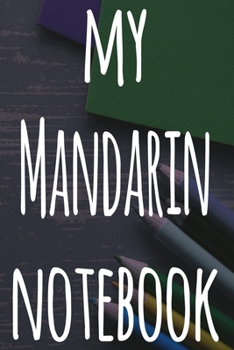 Paperback My Mandarin Notebook: The perfect gift for anyone learning a new language - 6x9 119 page lined journal! Book