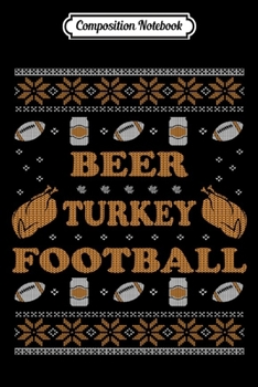Composition Notebook: Beer Turkey Football Men Women Funny Thanksgiving Ugly Swea  Journal/Notebook Blank Lined Ruled 6x9 100 Pages