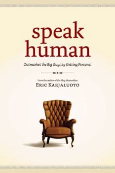 Paperback Speak Human: Outmarket the Big Guys by Getting Personal Book