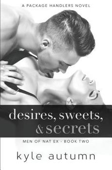 Desires, Sweets, & Secrets (Men of NatEx #2): A Package Handlers Novel - Book #2 of the Men of Nat Ex