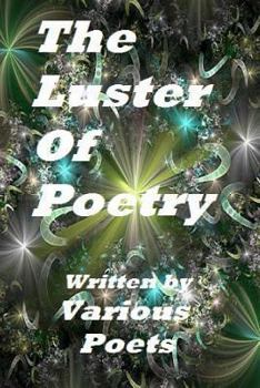 Paperback The Luster Of Poetry: Written by Various Poets Book