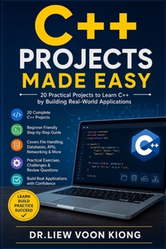 C++ Projects Made Easy: Build 20 Real-World Applications with Modern C++, Visual Studio 2026, CMake, STL, SQLite, Files, Networking, APIs, Testing, Debugging, and AI-Assisted Development