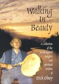 Paperback Walking in Beauty: A Collection of Psychological Insights and Spiritual Wisdom of Dick Olney Book