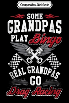 Paperback Composition Notebook: Some Grandpas Play Bingo Real Grandpas Drag Race Journal/Notebook Blank Lined Ruled 6x9 100 Pages Book