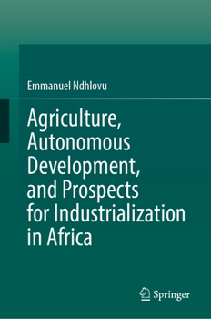 Hardcover Agriculture, Autonomous Development, and Prospects for Industrialization in Africa Book