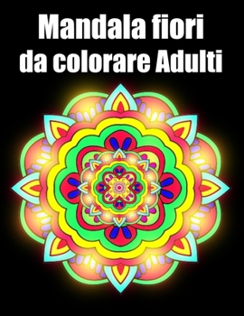 Mandala fiori da colorare adulti: libro 60 mandalas fiori grande semplici to complessi da colorare per adulti antistress regalo perfetto per Natale, c