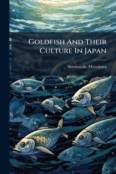 Paperback Goldfish And Their Culture In Japan: Carassius Auratus Book