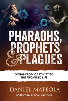 Paperback Pharaohs, Prophets & Plagues: Going From Captivity To The Promised Life Book