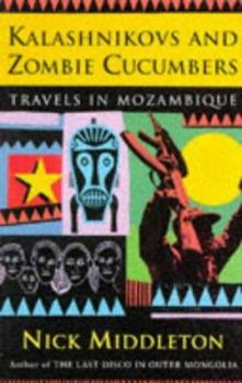 Hardcover Kalashnikovs and Zombie Cucumbers: Travels in Mozambique Book