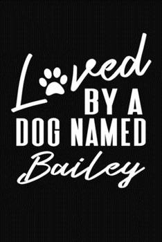Paperback Loved By A Dog Named Bailey: Personalized Puppy Journal and Record Logbook Book