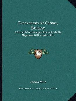 Excavations at Carnac (Brittany): A Record of Archaeological Researches in the Alignments of Kermario