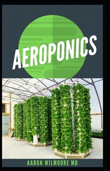 Paperback Aeroponics: The Perfect Guide to Small & Large Scale Aeroponics Grow System for Beginners & Experts. Book