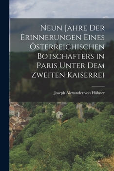 Paperback Neun Jahre der Erinnerungen Eines Österreichischen Botschafters in Paris Unter dem Zweiten Kaiserrei Book