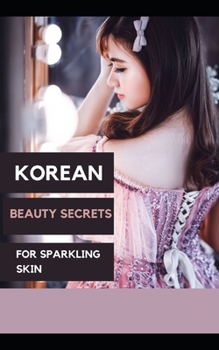 Paperback Korean beauty secrets for sparkling skin: why skin is so fashionable in Korea Book