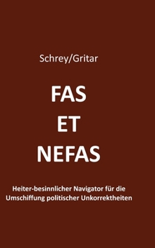 Fas et nefas: Heiter-besinnlicher Navigator für die Umschiffung politischer Unkorrektheiten (German Edition)