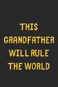 Paperback This Grandfather Will Rule The World: Lined Journal, 120 Pages, 6 x 9, Funny Grandfather Gift Idea, Black Matte Finish (This Grandfather Will Rule The Book