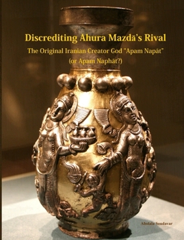 Paperback The Original Iranian Creator God "Apam Napāt" (or Apam Naphāt?) Book
