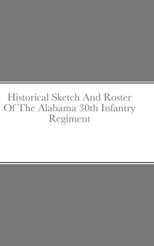 Hardcover Historical Sketch And Roster Of The Alabama 30th Infantry Regiment Book