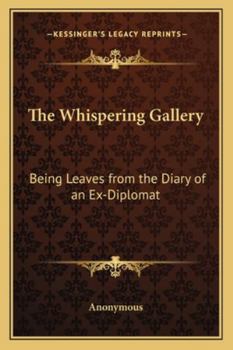 Paperback The Whispering Gallery: Being Leaves from the Diary of an Ex-Diplomat Book