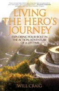 Paperback Living the Hero's Journey: Exploring Your Role in the Action-Adventure of a Lifetime Book