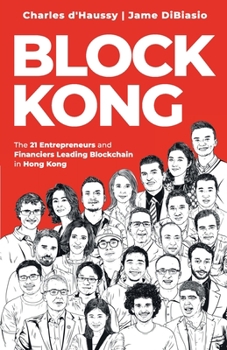 Paperback Block Kong: 21 Entrepreneurs and Financiers Leading Blockchain in Hong Kong Book