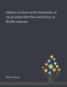 Paperback Influence of Strain on the Functionality of Ink-jet Printed Thin Films and Devices on Flexible Substrates Book