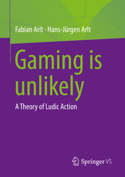 Paperback Gaming Is Unlikely: A Theory of Ludic Action Book