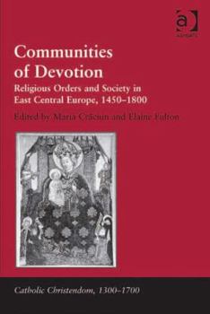 Hardcover Communities of Devotion: Religious Orders and Society in East Central Europe, 1450-1800 Book