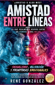 Amistad Entre Líneas: Lo que realmente ocurre entre un hombre y una mujer (PSICOLOGÍA DEL SIGLO XXI) (Spanish Edition)