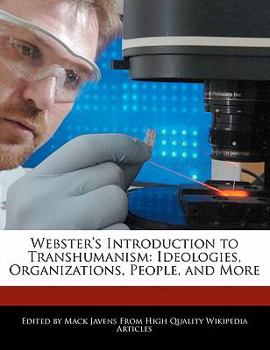 Webster's Introduction to Transhumanism : Ideologies, Organizations, People, and More
