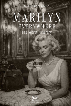 Marilyn Everywhere: The Secret Itinerary (Hanse Media - Press Series)