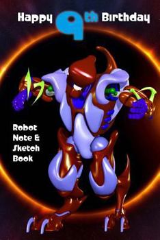 Paperback Happy 9th Birthday Robot Note and Sketch Book: a great alternative to a ninth birthday card for a boy Book