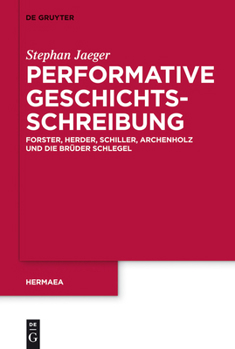 Hardcover Performative Geschichtsschreibung: Forster, Herder, Schiller, Archenholz Und Die Brüder Schlegel [German] Book