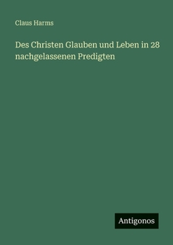Des Christen Glauben und Leben in 28 nachgelassenen Predigten