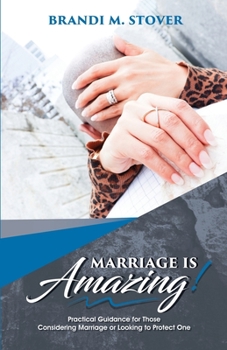 Paperback Marriage Is Amazing!: Practical Guidance for Those Considering Marriage or Looking to Protect One Book