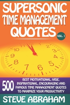 Paperback Supersonic Time Management Quotes: 500 Best Motivational, Wise, Inspirational, Encouraging And Famous Time Management Quotes To Maximize Your Producti Book