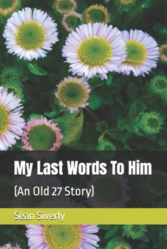 Paperback My Last Words To Him: (An Old 27 Story) Book