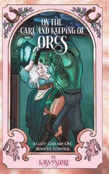 Paperback On the Care and Keeping of Orcs: A Cozy, Gaslamp, Orc Monster Romance Book