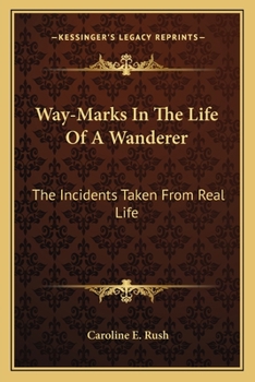 Paperback Way-Marks In The Life Of A Wanderer: The Incidents Taken From Real Life Book