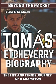 TOMÁS ETCHEVERRY BIOGRAPHY: Beyond the Racket - The Life and Tennis Journey of a Champion