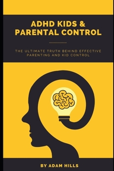 Paperback ADHD Kids & Parental Control: The Ultimate truth behind effective parenting and kid control Book