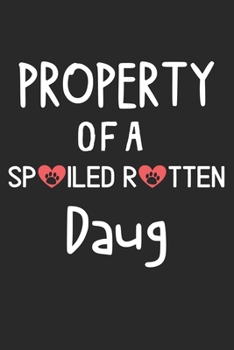 Property Of A Spoiled Rotten Daug: Lined Journal, 120 Pages, 6 x 9, Daug Dog Gift Idea, Black Matte Finish (Property Of A Spoiled Rotten Daug Journal)