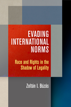 Hardcover Evading International Norms: Race and Rights in the Shadow of Legality Book
