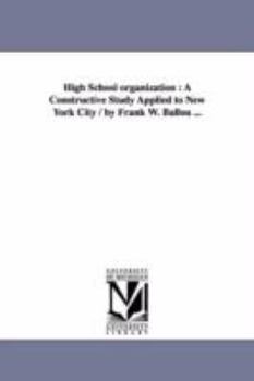 Paperback High School organization: A Constructive Study Applied to New York City / by Frank W. Ballou ... Book