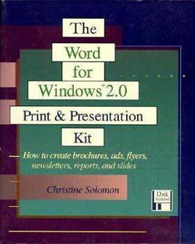 Paperback The Word for Windows 2.0: Print and Presentation Kit: How to Create Brochures, Ads, Flyers, Newsletters, Reports, and Slides Book