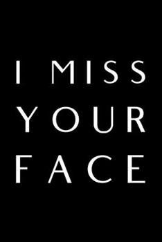 Paperback I Miss Your Face: 6x9 120 Page Lined Composition Notebook Funny Long Distance Gift Book